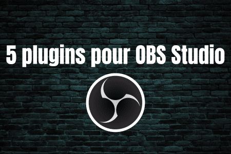 5 plugins pour OBS Studio